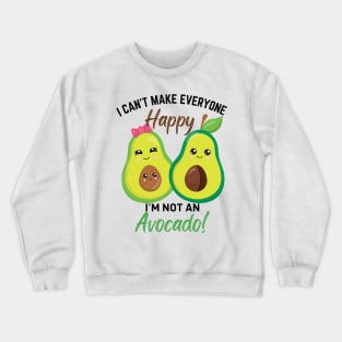 Can’t Make Everyone Happy, I’m not an Avocado Crewneck Sweatshirt